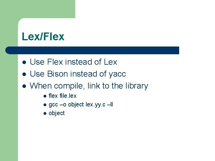 Lex/Flex l l l Use Flex instead of Lex Use Bison instead of yacc Lex/Flex l l l Use Flex instead of Lex Use Bison instead of yacc