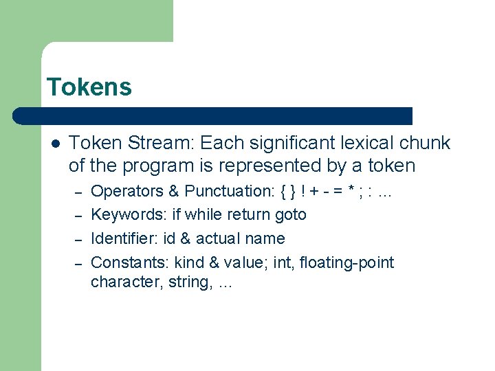 Tokens Input l Token Stream: Each significant lexical chunk of the program is represented Tokens Input l Token Stream: Each significant lexical chunk of the program is represented