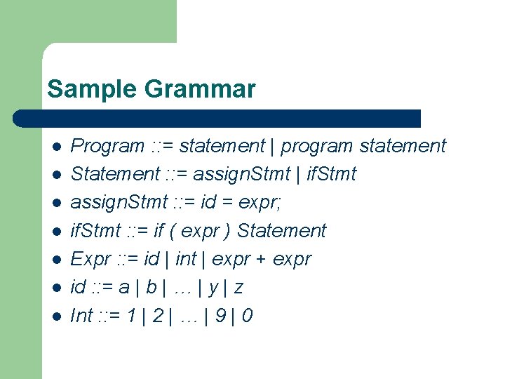 Sample Grammar l l l l Program : : = statement | program statement Sample Grammar l l l l Program : : = statement | program statement