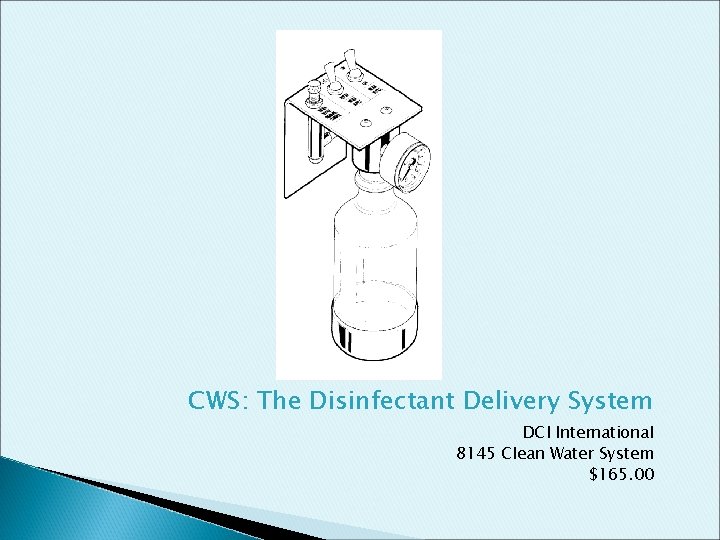 CWS: The Disinfectant Delivery System DCI International 8145 Clean Water System $165. 00 