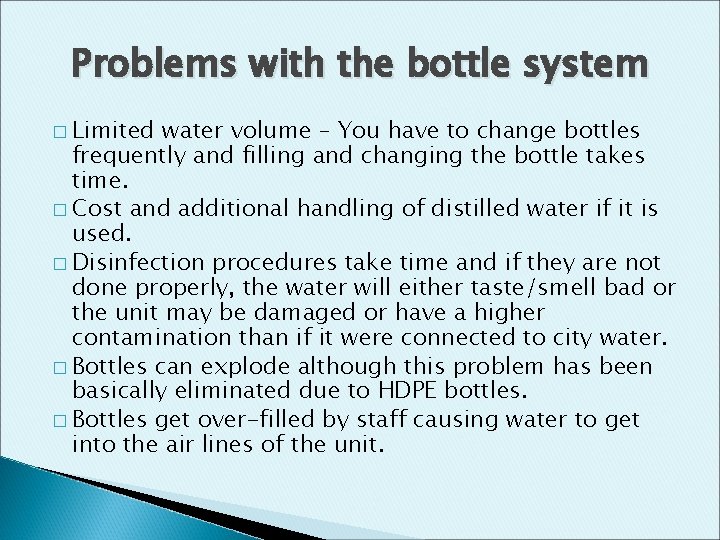 Problems with the bottle system � Limited water volume – You have to change