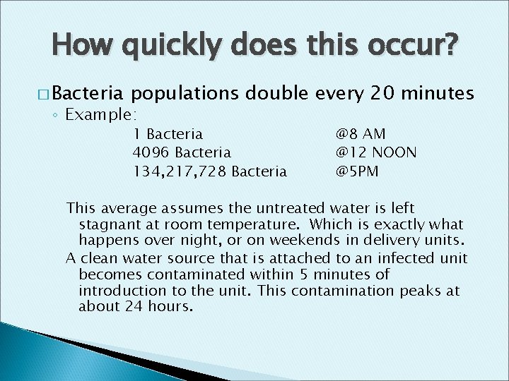 How quickly does this occur? � Bacteria populations double every 20 minutes ◦ Example: