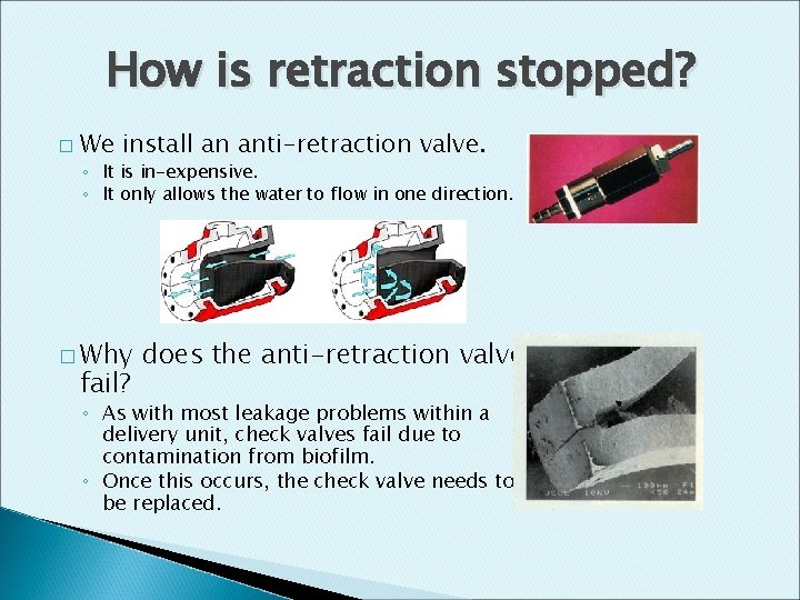 How is retraction stopped? � We install an anti-retraction valve. ◦ It is in-expensive.