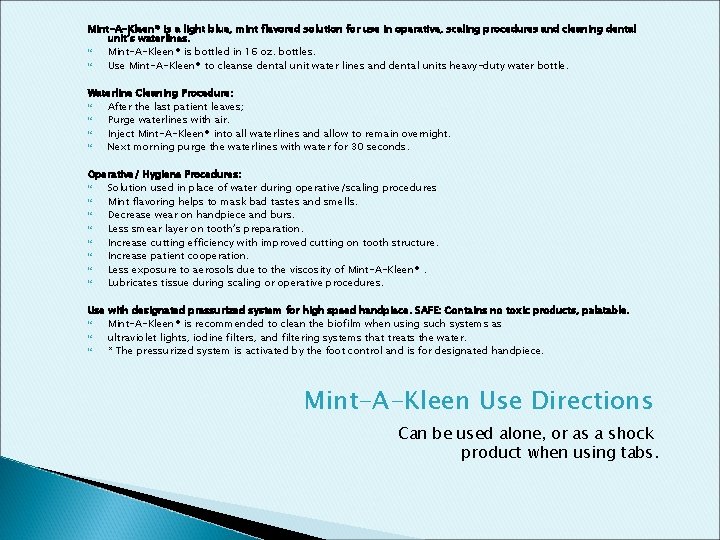 Mint-A-Kleen® is a light blue, mint flavored solution for use in operative, scaling procedures