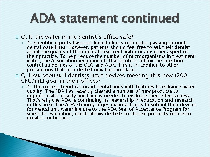 ADA statement continued � Q. Is the water in my dentist’s office safe? ◦