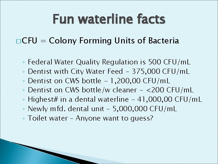 Fun waterline facts � CFU ◦ ◦ ◦ ◦ = Colony Forming Units of