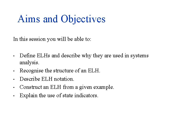 Aims and Objectives In this session you will be able to: • • •