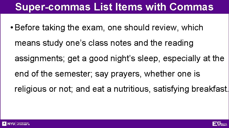 Super-commas List Items with Commas • Before taking the exam, one should review, which