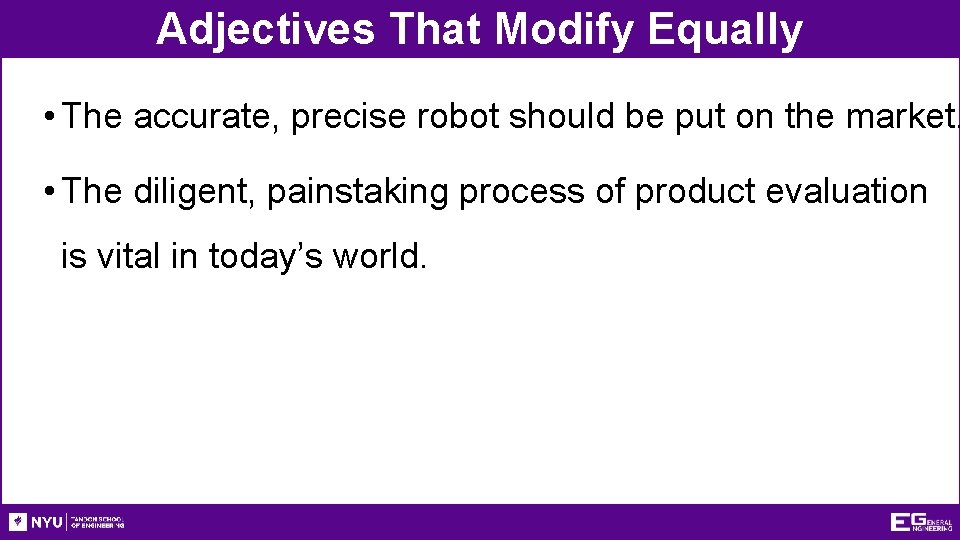 Adjectives That Modify Equally • The accurate, precise robot should be put on the