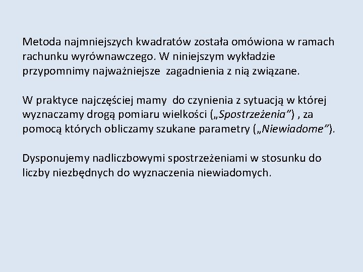 Metoda najmniejszych kwadratów została omówiona w ramach rachunku wyrównawczego. W niniejszym wykładzie przypomnimy najważniejsze