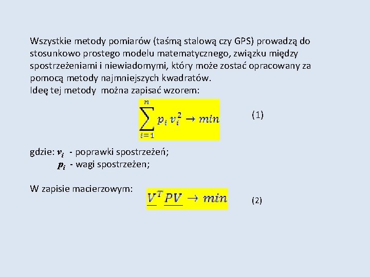 Wszystkie metody pomiarów (taśmą stalową czy GPS) prowadzą do stosunkowo prostego modelu matematycznego, związku