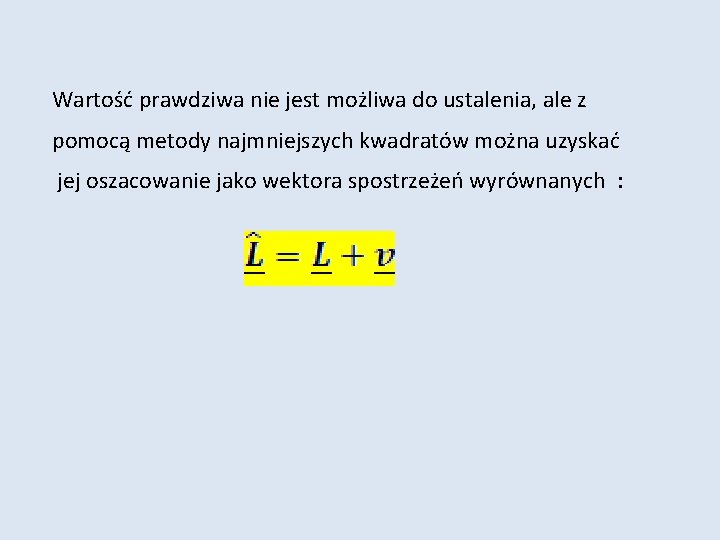 Wartość prawdziwa nie jest możliwa do ustalenia, ale z pomocą metody najmniejszych kwadratów można