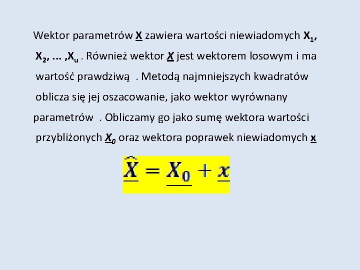 Wektor parametrów X zawiera wartości niewiadomych X 1, X 2, . . . ,