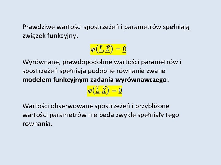 Prawdziwe wartości spostrzeżeń i parametrów spełniają związek funkcyjny: Wyrównane, prawdopodobne wartości parametrów i spostrzeżeń