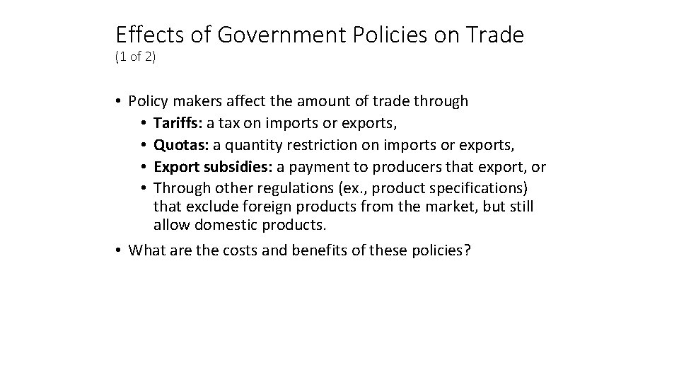 Effects of Government Policies on Trade (1 of 2) • Policy makers affect the