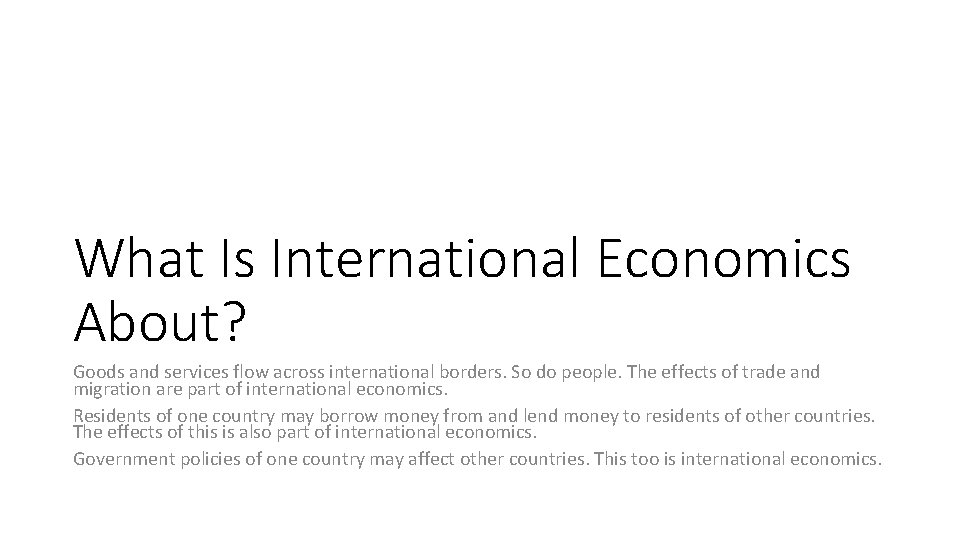 What Is International Economics About? Goods and services flow across international borders. So do