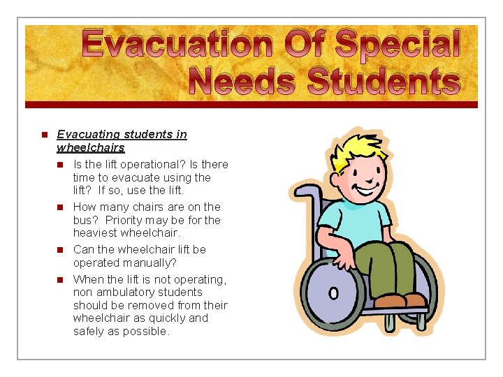 Evacuation Of Special Needs Students n Evacuating students in wheelchairs n Is the lift