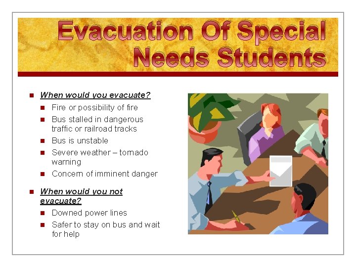 Evacuation Of Special Needs Students n When would you evacuate? n Fire or possibility