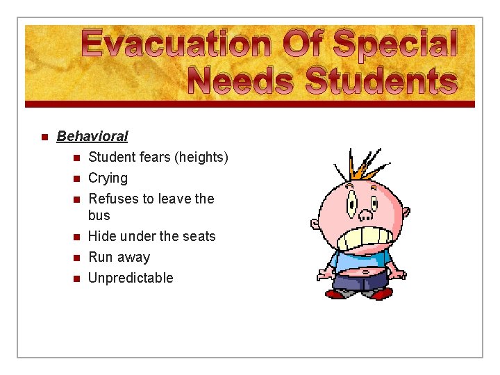 Evacuation Of Special Needs Students n Behavioral n Student fears (heights) n n n