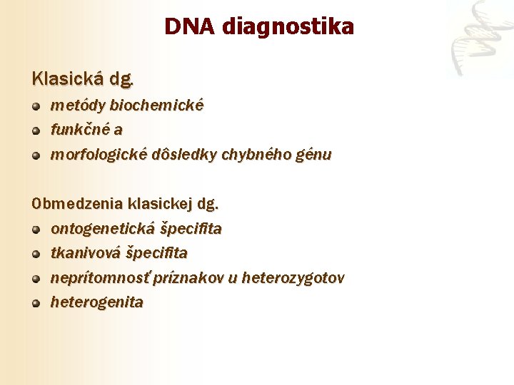 DNA diagnostika Klasická dg. metódy biochemické funkčné a morfologické dôsledky chybného génu Obmedzenia klasickej
