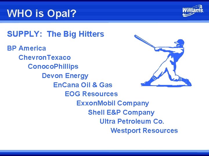 WHO is Opal? SUPPLY: The Big Hitters BP America Chevron. Texaco Conoco. Phillips Devon WHO is Opal? SUPPLY: The Big Hitters BP America Chevron. Texaco Conoco. Phillips Devon