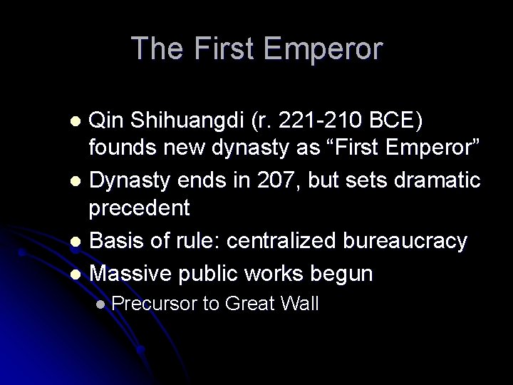 The First Emperor Qin Shihuangdi (r. 221 -210 BCE) founds new dynasty as “First