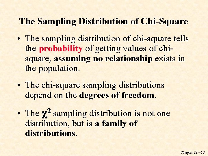 The Sampling Distribution of Chi-Square • The sampling distribution of chi-square tells the probability