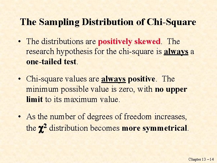 The Sampling Distribution of Chi-Square • The distributions are positively skewed. The research hypothesis