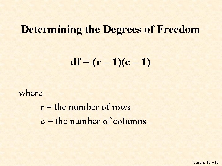 Determining the Degrees of Freedom df = (r – 1)(c – 1) where r