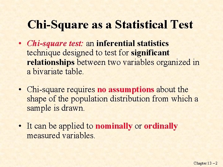 Chi-Square as a Statistical Test • Chi-square test: an inferential statistics technique designed to