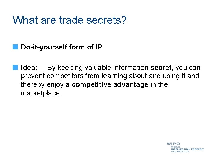 What are trade secrets? Do-it-yourself form of IP Idea: By keeping valuable information secret,