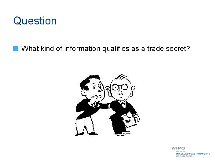 Question What kind of information qualifies as a trade secret? 