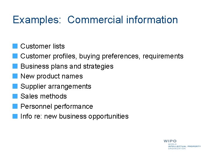 Examples: Commercial information Customer lists Customer profiles, buying preferences, requirements Business plans and strategies