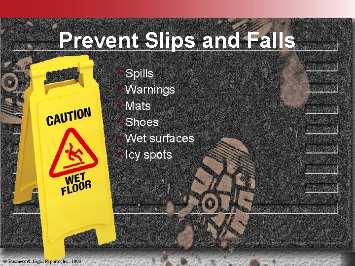 Prevent Slips and Falls • Spills • Warnings • Mats • Shoes • Wet