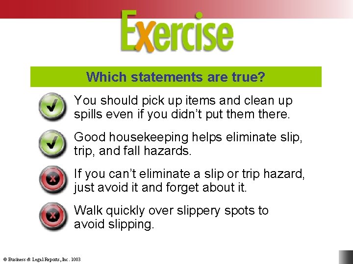 Which statements are true? You should pick up items and clean up spills even