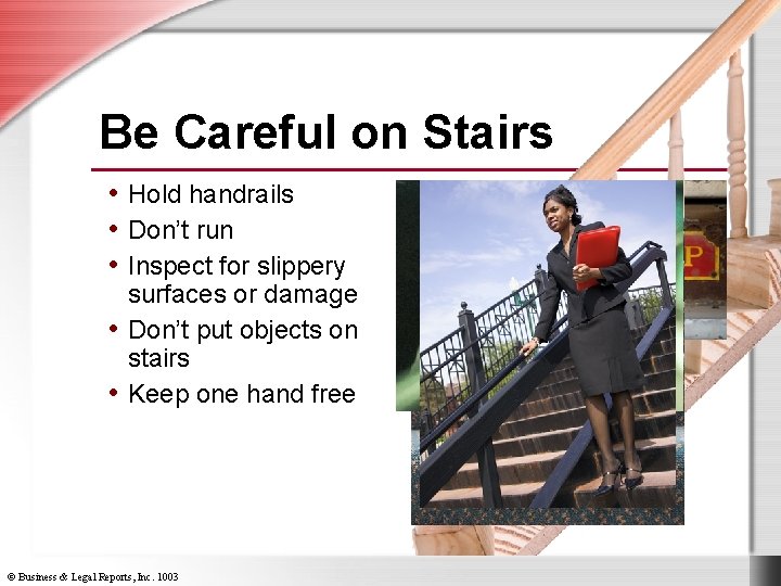 Be Careful on Stairs • Hold handrails • Don’t run • Inspect for slippery