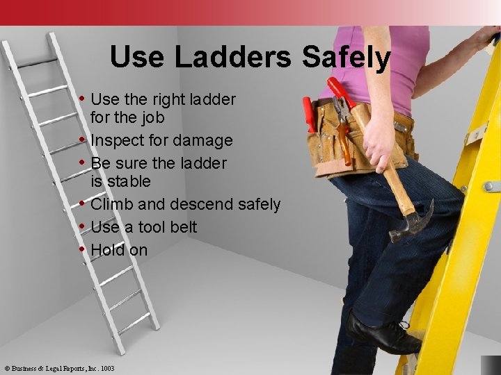 Use Ladders Safely • Use the right ladder • • • for the job