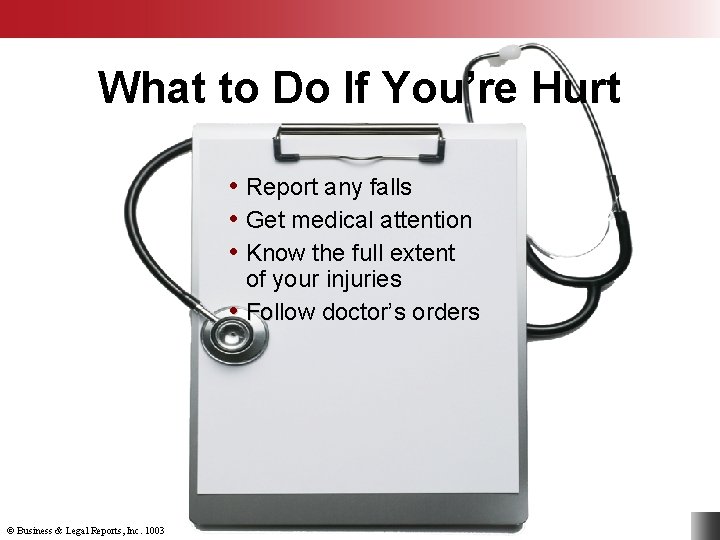 What to Do If You’re Hurt • Report any falls • Get medical attention