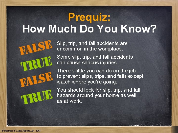 Prequiz: How Much Do You Know? Slip, trip, and fall accidents are uncommon in