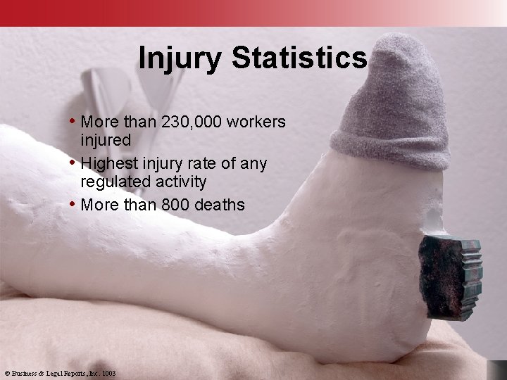 Injury Statistics • More than 230, 000 workers injured • Highest injury rate of