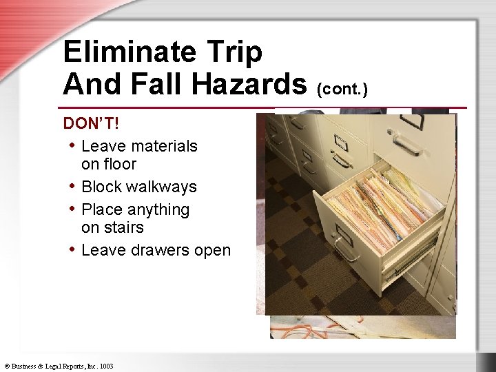 Eliminate Trip And Fall Hazards (cont. ) DON’T! • Leave materials on floor •