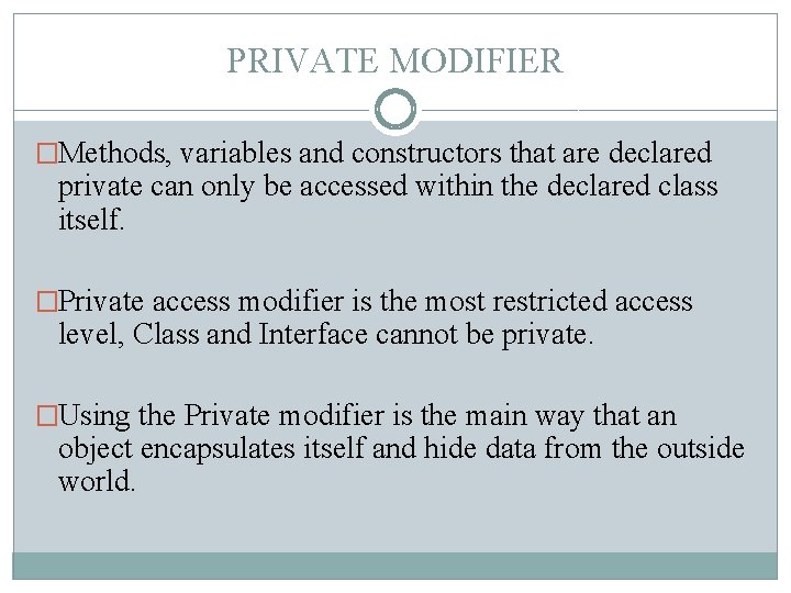 PRIVATE MODIFIER �Methods, variables and constructors that are declared private can only be accessed