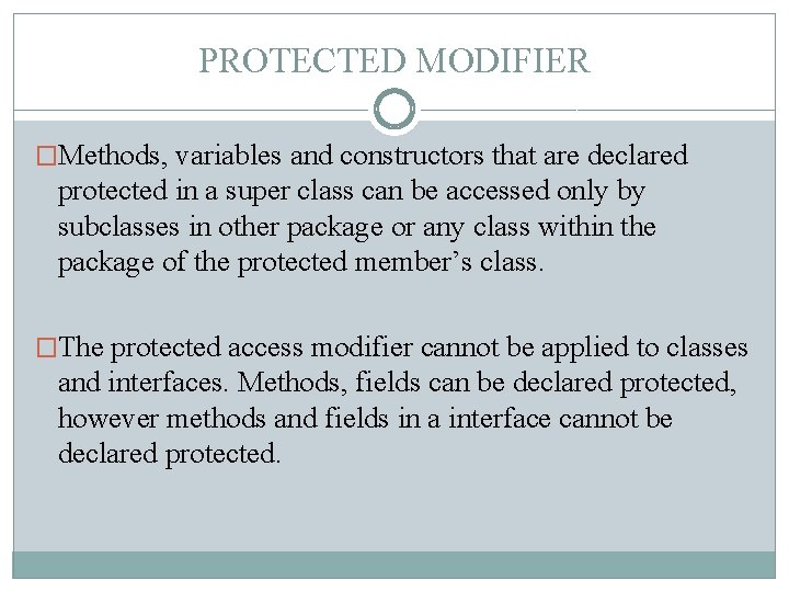 PROTECTED MODIFIER �Methods, variables and constructors that are declared protected in a super class