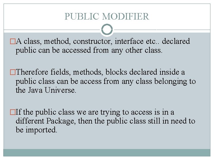 PUBLIC MODIFIER �A class, method, constructor, interface etc. . declared public can be accessed