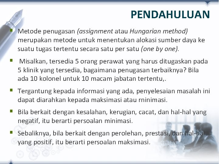 PENDAHULUAN § Metode penugasan (assignment atau Hungarian method) merupakan metode untuk menentukan alokasi sumber