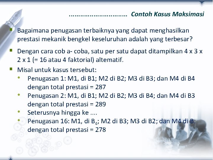 . . . . Contoh Kasus Maksimasi § Bagaimana penugasan terbaiknya yang dapat menghasilkan