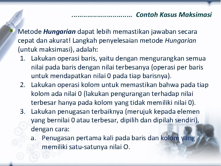 . . . . Contoh Kasus Maksimasi § Metode Hungarian dapat lebih memastikan jawaban