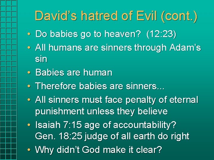 David’s hatred of Evil (cont. ) • Do babies go to heaven? (12: 23) David’s hatred of Evil (cont. ) • Do babies go to heaven? (12: 23)