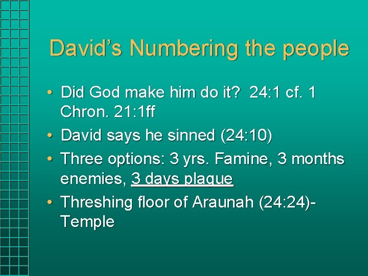 David’s Numbering the people • Did God make him do it? 24: 1 cf. David’s Numbering the people • Did God make him do it? 24: 1 cf.