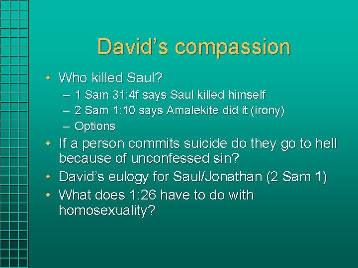 David’s compassion • Who killed Saul? – 1 Sam 31: 4 f says Saul David’s compassion • Who killed Saul? – 1 Sam 31: 4 f says Saul